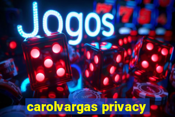 carolvargas privacy